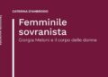Meloni e il corpo delle donne in “Femminile sovranista” di Caterina D’Ambrosio