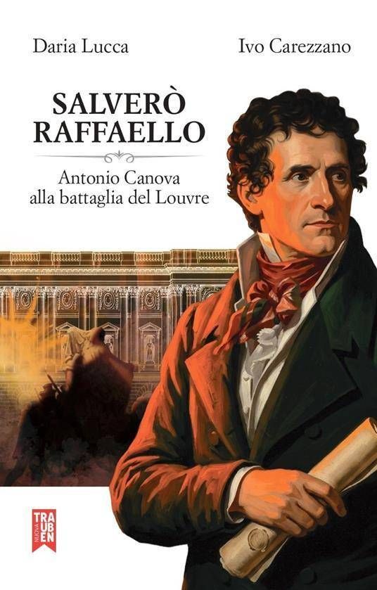 ‘Salverò Raffaello’, in un libro la battaglia di Canova per recuperare le opere rubate da Napoleone