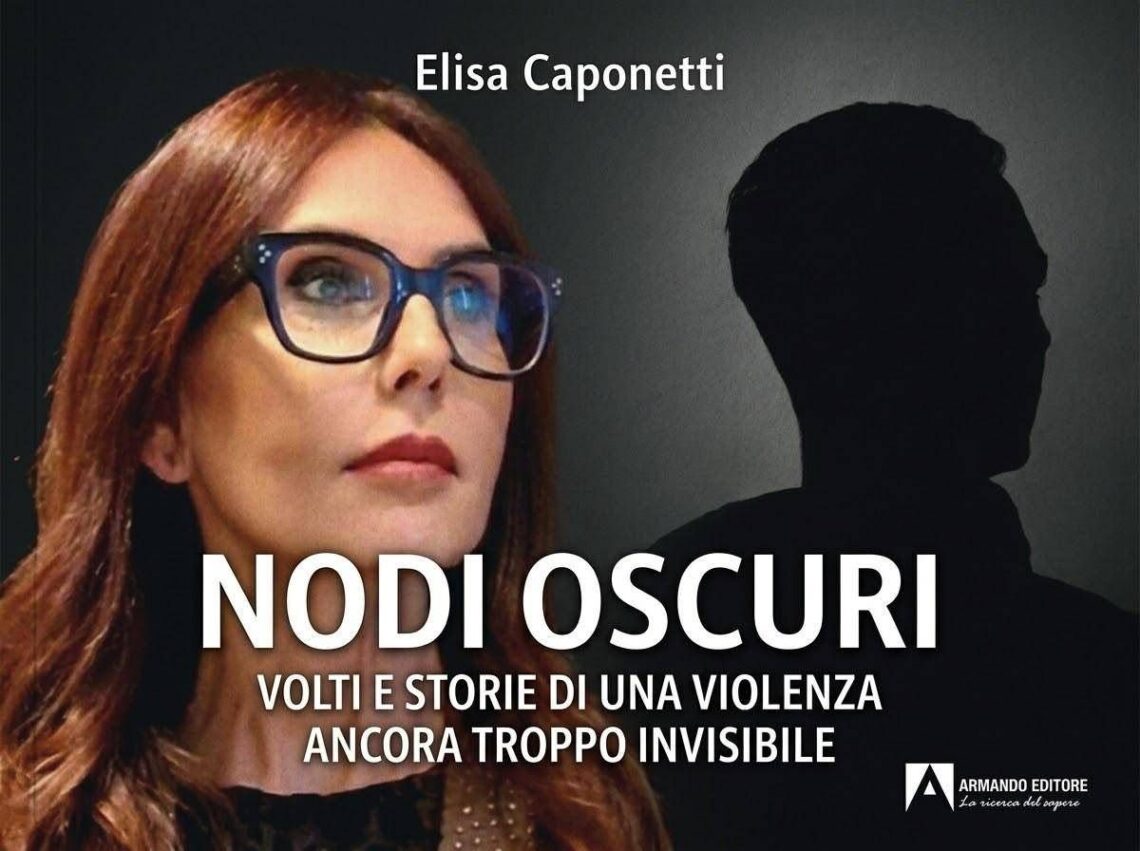 Libri, esce ‘Nodi oscuri’, Elisa Caponetti svela volti e storie della violenza invisibile